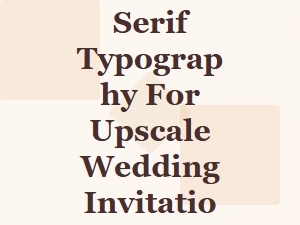 Elegant Classic Serif Typography for Upscale Wedding Invitations