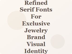 Elegant Serifs for a Luxurious Jewelry Brand Identity