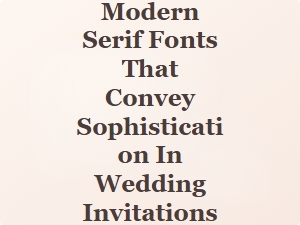 Elegant Modern Serif Fonts for Sophisticated Wedding Invitations