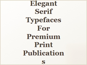Elegant Serifs for Timeless Print Editorials