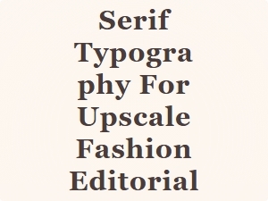 Elegant Serifs for Timeless Fashion Editorials